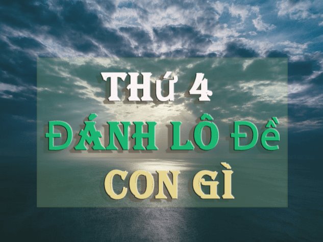 thu 4 danh lo de con gi