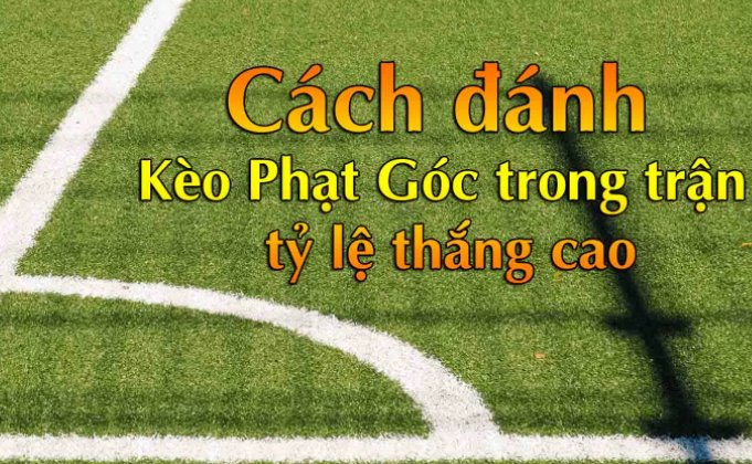 Cách chơi kèo phạt góc có tỷ lệ thắng cao