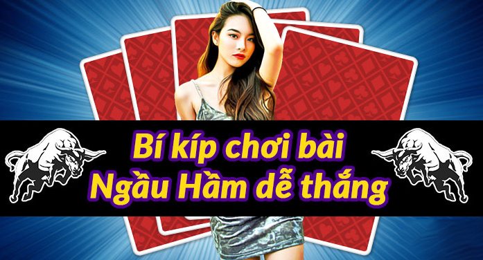 Kinh nghiệm chơi bài ngầu hầm luôn thắng