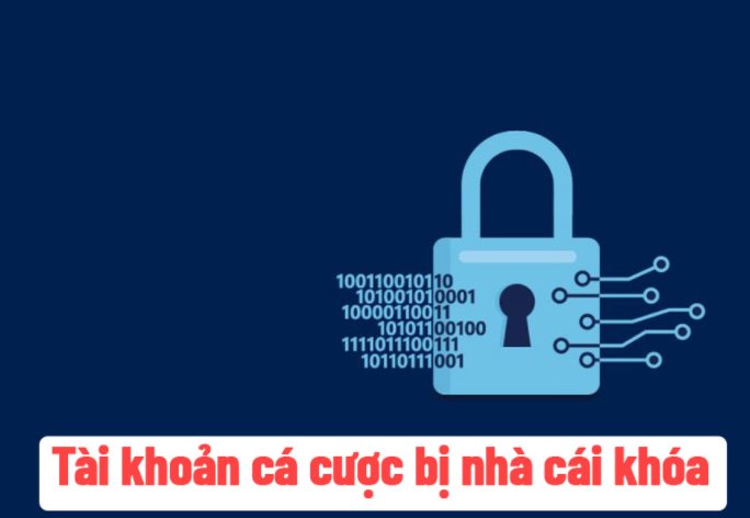Tài Khoản Cá Cược Bị Khoá? Lý do Và cách Giải Quyết?