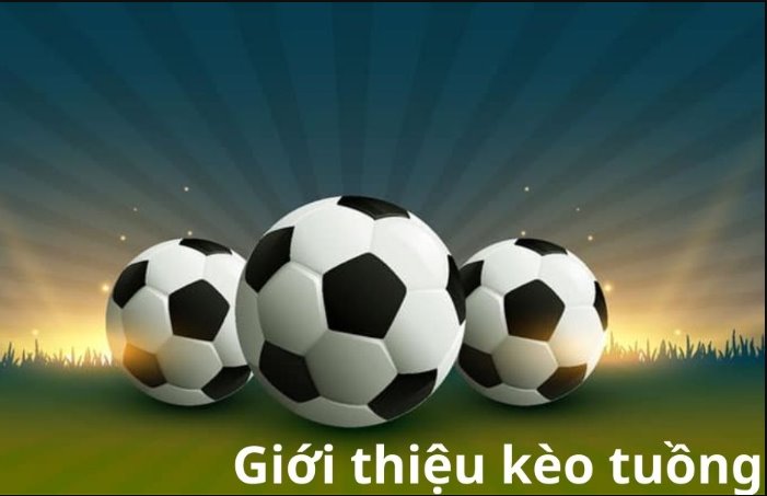Kèo tuồng là gì? Cách nhận biết kèo chuẩn xác nhất