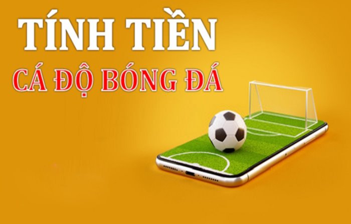 Hướng cách tính tiền trong cá độ bóng đá đơn giản và chi tiết nhất