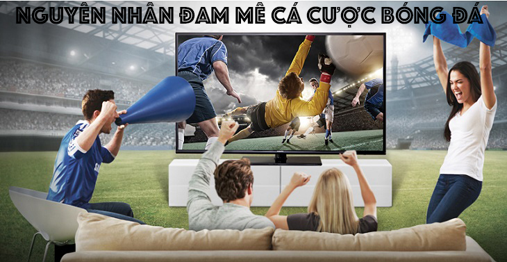 Nguyên nhân đam mê cá cược bóng đá